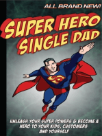 Super Hero Single Dad: Unleash your super powers and become a hero to your kids, customers and yourself