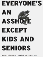 Everyone's An Asshole Except Kids and Seniors: A Book of Normal Thinking