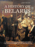 A HISTORY OF BELARUS: A NON-LITERARY ESSAY THAT EXPLAINS THE ETHNOGENESIS OF THE BELARUSIANS