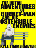 The Initial Adventures of Bucket-Man and His Ostensible Enemies