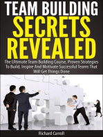 Team Building Secrets Revealed: The Ultimate Team Building Course, Proven Strategies To Build, Inspire And Motivate Successful Teams That Will Get Things Done