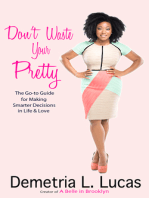 Don't Waste Your Pretty: The Go-to Guide for Making Smarter Decisions in Life & Love