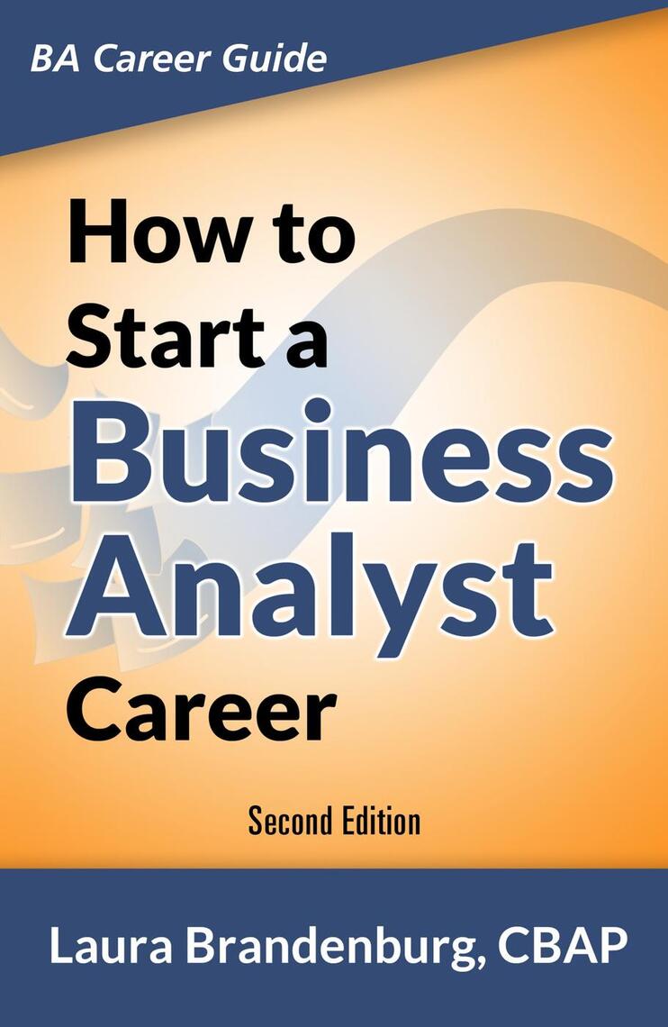 Read How to Start a Business Analyst Career Online by Laura Brandenburg