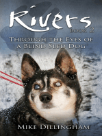 Rivers: Through the Eyes of a Blind Dog: Through the Eyes of a Blind Sled Dog