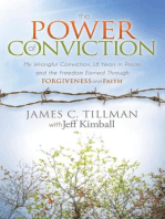 The Power of Conviction: My Wrongful Conviction 18 Years in Prison and the Freedom Earned Through Forgiveness and Faith