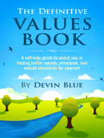 The Definitive Values Book. A Self-Help Guide To Assist You In Finding Better Morals, Principals, And Overall Standards For Yourself.