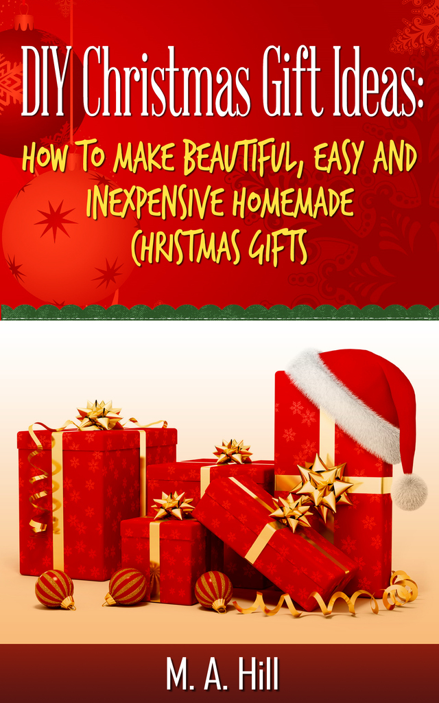 "DIY Christmas Gift Ideas: How to Make Beautiful, Easy and Inexpensive