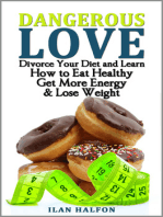 Dangerous Love: Divorce Your Diet and Learn How to Eat Healthy, Get More Energy and Lose Weight Permanently