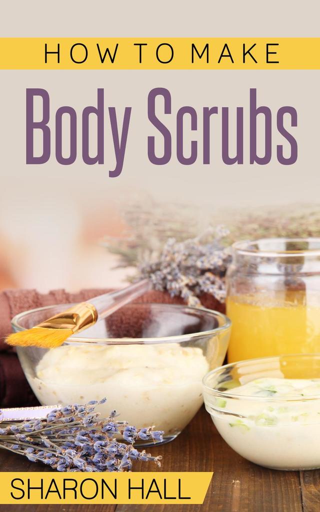 How To Make Body Scrubs (Skin Care Guides, 3) by Sharon Hall eBooks