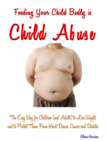 Feeding Your Child Badly is Child Abuse: The Easy Way for Children (and Adults) to Lose Weight, and to Protect Them