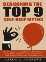 Debunking the Top 9 Self-Help Myths: Why Procrastination Is Good for You, Why Waking up Early Is Not a Solution to All Your Problems and 7 Other Things Self-Help Gurus Would Hate to Hear