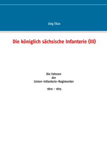 Die königlich sächsische Infanterie (III): Die Fahnen der Linien-Infanterie-Regimenter 1810 - 1815