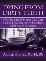 Dying From Dirty Teeth: Why the Lack of Proper Oral Care Is Killing Nursing Home Residents and How
