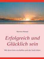 Erfolgreich und glücklich sein: Mit dem Geist erschaffen und der Seele leben