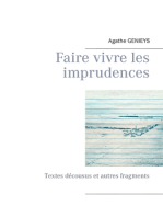 Faire vivre les imprudences: Textes décousus et autres fragments