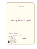 Vierzig Jahre in Lyrik: Sturm-Wind,Trauer-Freude = Leben