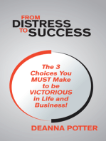 From Distress To Success: The 3 Choices You Must Make to be VICTORIOUS in Life and Business!