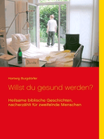 Willst du gesund werden?: Heilsame biblische Geschichten, nacherzählt für zweifelnde Menschen