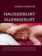 Hausgeburt - Alleingeburt: Natürlich, kraftvoll & selbstbestimmt durch Schwangerschaft, Geburt und Stillzeit