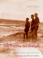 Das Trauma des Krieges: Die Verletzungen der Seele durch Kriege gegen Menschen und Natur