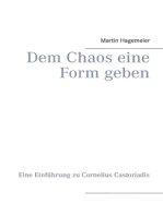 Dem Chaos eine Form geben: Eine Einführung zu Cornelius Castoriadis