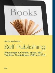 Self-Publishing: Anleitungen für Kindle, Epubli, BoD, Tredition, CreateSpace, ISBN und VLB