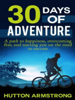 30 Days Of Adventure - A Path To Happiness, Overcoming Fear, And Starting You On The Road To Success