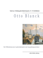 Otto Blanck: Ein Wilhelmshavener Landschaftsmaler und Ausgrabungszeichner