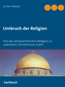 Umbruch der Religion: Von der abrahamitischen Religion zu Judentum, Christentum, Islam