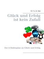 Glück und Erfolg ist kein Zufall: Der 6-Stufenplan zu Glück und Erfolg