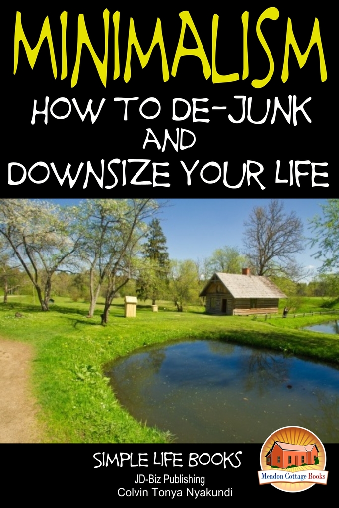 Minimalism: How to De-Junk and Downsize Your Life by Colvin Tonya ...