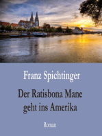 Der Ratisbona Mane geht ins Amerika: Roman