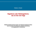 Regulieren oder Nichtregulieren; das ist hier die Frage: Wettbewerbsökonomische Analyse des Telekommunikationsmarktes unter besonderer Beachtung der aktuellen Entwicklung der Zugangsnetze in Deutschland