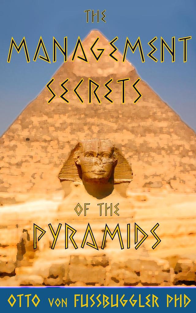 Management Secrets of the Pyramids by Otto von Fussbuggler, PhD (Ebook ...
