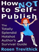 How Not to Self-Publish: The Totally Splendid Hotshot Author's Survival Guide