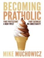 Becoming Pratholic: Part Protestant, Part Catholic. A New Twist on Christianity