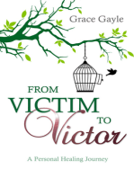 From Victim to Victor : A Personal Healing Journey
