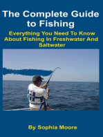 The Complete Guide to Fishing: Everything You Need To Know About Fishing In Freshwater And Saltwater