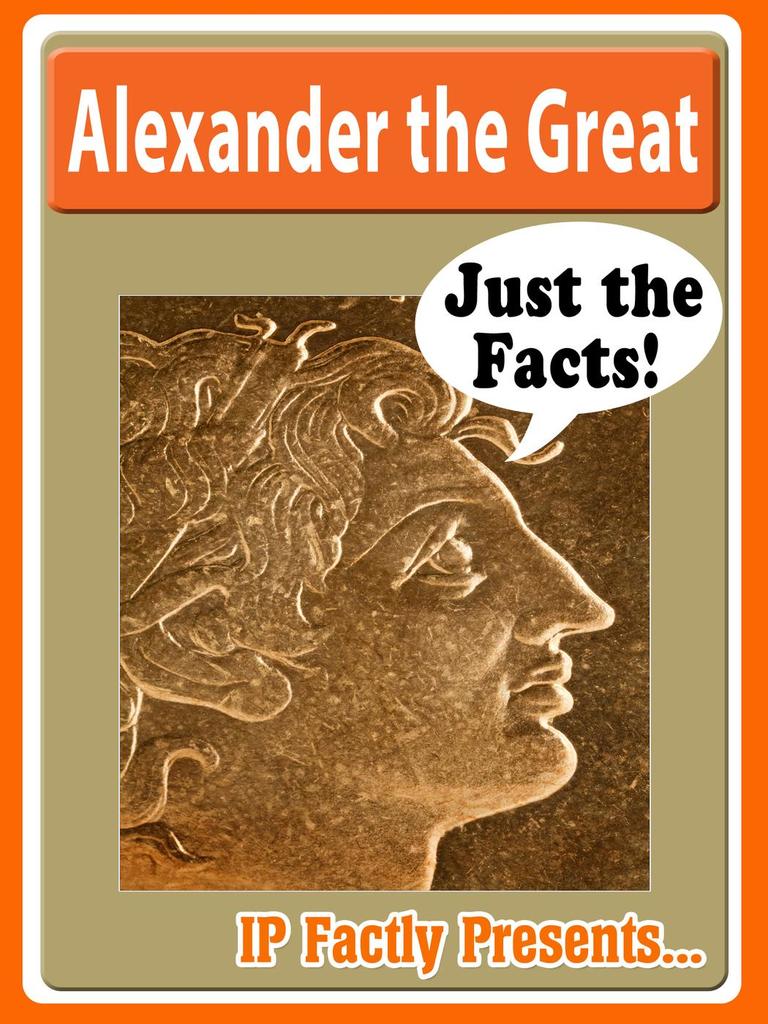 Alexander the Great Biography for Kids (Just the Facts, 11) by IP