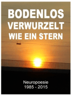 Bodenlos verwurzelt wie ein Stern: Neuropoesie 1985-2015 - 99 Gedichte für Freigeister