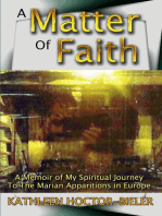 A Matter of Faith, A Memoir of my Spiritual Journey to the Marian Apparitions in Europe