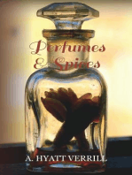 Perfumes and Spices: Including an Account of Soaps and Cosmetics - The Story of the History, Source, Preparation, And Use of the Spices, Perfumes, Soaps, And Cosmetics Which Are in Everyday Use