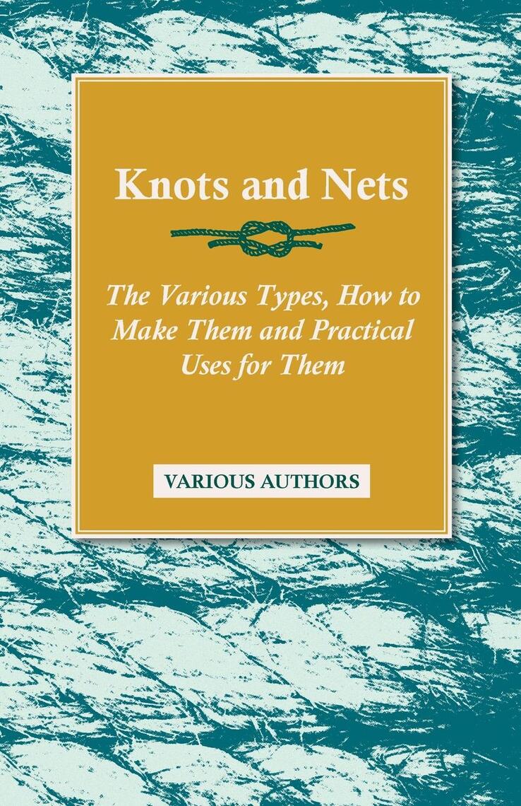 Knots and Nets - The Various Types, How to Make them and Practical Uses ...
