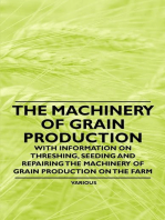 The Machinery of Grain Production - With Information on Threshing, Seeding and Repairing the Machinery of Grain Production on the Farm