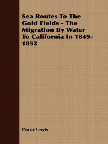 Sea Routes To The Gold Fields The Migration By Water To California In 1849 1852 By Oscar Lewis Ebook Scribd