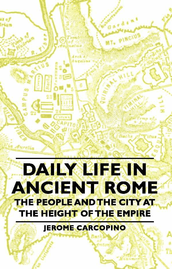 Daily Life in Ancient Rome - The People and the City at the Height of ...