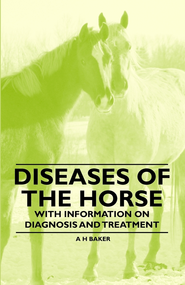 Diseases of the Horse With Information on Diagnosis and Treatment by