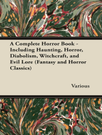 A Complete Horror Book - Including Haunting, Horror, Diabolism, Witchcraft, and Evil Lore (Fantasy and Horror Classics)