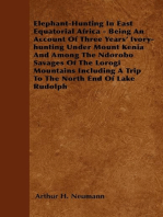 Elephant-Hunting In East Equatorial Africa: Being An Account Of Three Years' Ivory-hunting Under Mount Kenia And Among The Ndorobo Savages Of The Lorogi Mountains Including A Trip To The North End Of Lake Rudolph