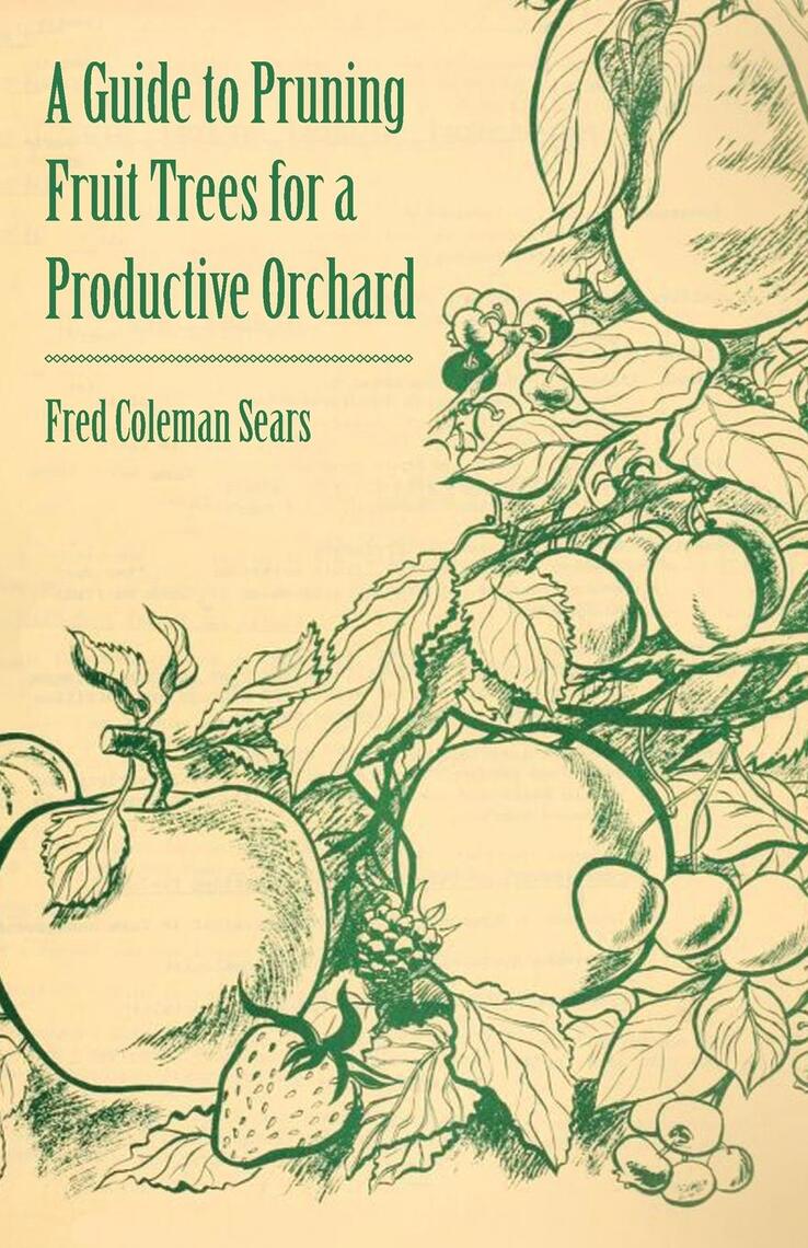 A Guide to Pruning Fruit Trees for a Productive Orchard by Fred Coleman ...